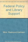 Federal Policy and Library Support