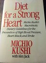 Diet for a Strong Heart Michio Kushi's Macrobiotic Dietary Guidelines for the Prevention of High Blood Pressure Heart Attack and Stroke