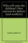 Who will raise the children New options for fathers