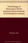 The Ecology of Tomorrow's World Industry's Environments Environments's Industry