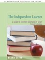 The Independent Learner A Guide to Creative Independent Study