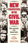 New Perspectives on the Civil War Myths and Realities of the National Conflict