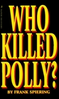 Who Killed Polly The True Story Behind the Abduction and Murder of Polly Klaas