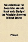 Presentation of the GoodrichLakeside Mask and a Study of the Principles Involved in Mask Design