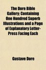 The Dor Bible Gallery Containing One Hundred Superb Illustrations and a Page of Explanatory LetterPress Facing Each