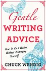 Gentle Writing Advice How to Be a Writer Without Destroying Yourself