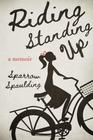 Riding Standing Up: A Memoir