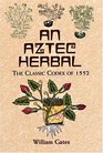 An Aztec Herbal : The Classic Codex of 1552 (Deluxe Clothbound Edition)