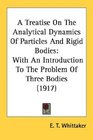 A Treatise On The Analytical Dynamics Of Particles And Rigid Bodies With An Introduction To The Problem Of Three Bodies