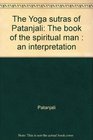 The Yoga sutras of Patanjali The book of the spiritual man  an interpretation