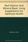 Real Vitamin And Mineral Book Using Supplements for Optimum Health