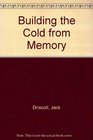 Building the Cold from Memory