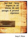 Soul food being chapters on the interior life with passages of personal experience