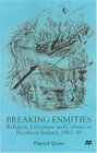 Breaking Enmities Religion Literature and Culture in Northern Ireland 196797