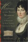 Mistress of the Elgin Marbles A Biography of Mary Nisbet Countess of Elgin