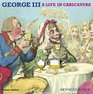 George III A Life in Caricature