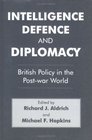 Intelligence Defence and Diplomacy British Policy in the PostWar World