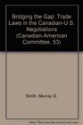 Bridging the Gap Trade Laws in the CanadianUS Negotiations