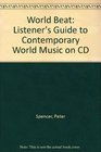 World Beat A Listener's Guide to Contemporary World Music on Cd