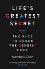 Life's Greatest Secret The Story of the Race to Crack the Genetic Code