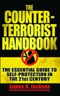 The Counterterrorist Handbook The Essential Guide to Selfprotection in the 21st Century