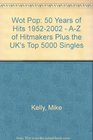 Wot Pop 50 Years of Hits 19522002  AZ of Hitmakers Plus the UK's Top 5000 Singles