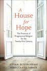 A House for Hope The Promise of Progressive Religion for the Twentyfirst Century
