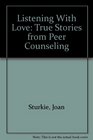 Listening With Love True Stories from Peer Counseling