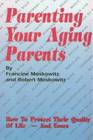 Parenting Your Aging Parents How to Protect Their Quality of Life and Yours