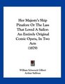 Her Majesty's Ship Pinafore Or The Lass That Loved A Sailor An Entirely Original Comic Opera In Two Acts