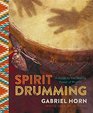 Spirit Drumming A Guide to the Healing Power of Rhythm