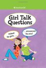 Girl Talk Questions: Asked by Girls, Answered by You (American Girl Library)