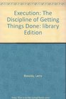 Execution The Discipline of Getting Things Done library Edition