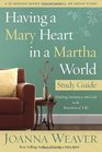 Having a Mary Heart in a Martha World Study Guide Finding Intimacy with God in the Busyness of Life