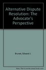 Alternative Dispute Resolution The Advocate's Perspective