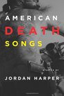 American Death Songs Stories by Jordan Harper