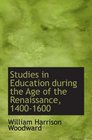 Studies in Education during the Age of the Renaissance 14001600