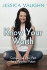 Know Your Worth Conquering Your Past for a Powerful Future