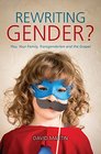 Rewriting Gender You Your Family Transgenderism and the Gospel
