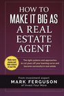 How to Make it Big as a Real Estate Agent The right systems and approaches to cut years off your learning curve and become successful in real estate