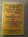 Bridging Early Services for Children With Special Needs and Their Families A Practical Guide for Transition Planning