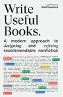 Write Useful Books A modern approach to designing and refining recommendable nonfiction