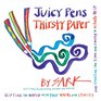 Juicy Pens Thirsty Paper Gifting the World with Your Words and Stories and Creating the Time and Energy to Actually Do It