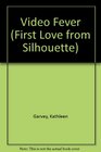Video Fever (First Love from Silhouette, No 170)