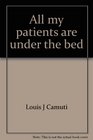 All my patients are under the bed