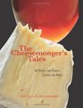 The Cheesemonger's Tales of People and Places Cheeses and Wines