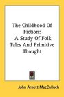 The Childhood Of Fiction A Study Of Folk Tales And Primitive Thought