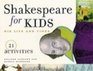 Shakespeare for Kids His Life and Times  21 Activities