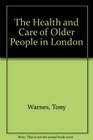The Health and Care of Older People in London