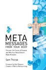 META Messages From Your Body Discover the Cause of Disease and Why Your Body Doesn't Make Mistakes